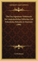 Uber Das Sogenannte Verbotsrecht Der Landesfurstlichen Politischen Und Polizeilichen Behorden In Osterreich (1896)