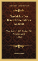 Geschichte Des Benediktiner-Stiftes Admont