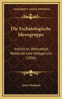 Die Eschatologische Ideengruppe: Antichrist, Weltsabbat, Weltende Und Weltgericht (1896)