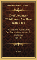 Drei Uerdinger Weisthumer Aus Dem Jahre 1454: Nach Einer Handschrift Des Stadtischen Archivs Zu Uerdingen (1854)