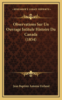 Observations Sur Un Ouvrage Intitule Histoire Du Canada (1854)