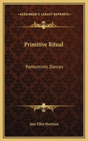 Primitive Ritual: Pantomimic Dances