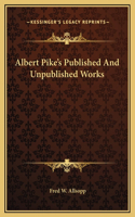 Albert Pike's Published And Unpublished Works