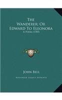 The Wanderer; Or Edward To Eleonora