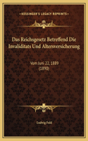 Das Reichsgesetz Betreffend Die Invaliditats Und Altersversicherung