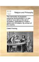 The immorality of prophane swearing demonstrated; in a new method: and without the aid of revelation. Dedicated to modern deists and Christians. By a lover of his country.