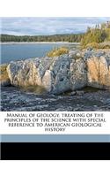 Manual of Geology, Treating of the Principles of the Science with Special Reference to American Geological History