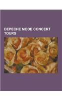 Depeche Mode Concert Tours: Black Celebration Tour, Broken Frame Tour, Construction Time Again Tour, Devotional Tour, Exciter Tour, Exotic Tour-Su(English)