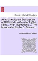 Archaeological Description of Saltwood Castle Near Hythe, Kent ... with Illustrations ... the Historical Notes by C. Beeston.