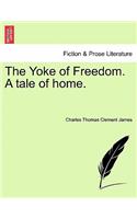The Yoke of Freedom. a Tale of Home.: (English)