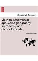 Metrical Mnemonics, Applied to Geography, Astronomy and Chronology, Etc.