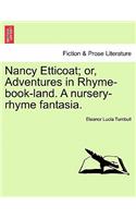 Nancy Etticoat; Or, Adventures in Rhyme-Book-Land. a Nursery-Rhyme Fantasia.