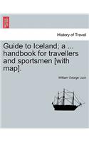 Guide to Iceland; A ... Handbook for Travellers and Sportsmen [With Map].