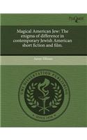 Magical American Jew: The Enigma of Difference in Contemporary Jewish American Short Fiction and Film