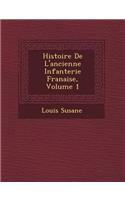 Histoire de L'Ancienne Infanterie Fran Aise, Volume 1: (French)