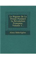 Regime de La Presse Pendant La Revolution Francaise, Volume 1...