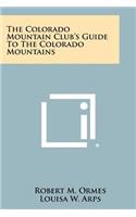Colorado Mountain Club's Guide To The Colorado Mountains