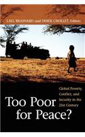 Too Poor for Peace?: Global Poverty, Conflict, and Security in the 21st Century
