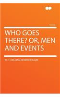 Who Goes There? Or, Men and Events