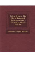 John Brown: The Hero; Personal Reminiscences - Primary Source Edition
