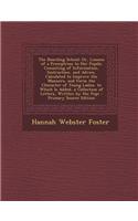 The Boarding School: Or, Lessons of a Preceptress to Her Pupils; Consisting of Information, Instruction, and Advice, Calculated to Improve