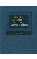 Who Lost Waterloo? - Primary Source Edition