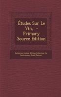 Etudes Sur Le Vin, . - Primary Source Edition