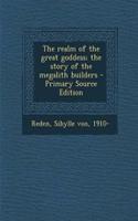 The Realm of the Great Goddess; The Story of the Megalith Builders - Primary Source Edition