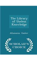 Library of Useless Knowledge - Scholar's Choice Edition