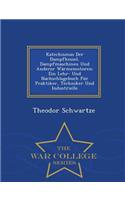 Katechismus Der Dampfkessel, Dampfmaschinen Und Anderer Warmemotoren: Ein Lehr- Und Nachschlagebuch Fur Praktiker, Techniker Und Industrielle - War College Series