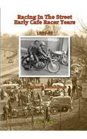 Racing in the Street. Early Cafe Racer Years