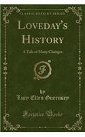 Loveday's History: A Tale of Many Changes (Classic Reprint)