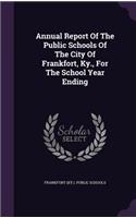 Annual Report of the Public Schools of the City of Frankfort, KY., for the School Year Ending