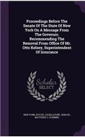 Proceedings Before the Senate of the State of New York on a Message from the Governor, Recommending the Removal from Office of Mr. Otto Kelsey, Superintendent of Insurance