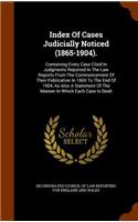 Index of Cases Judicially Noticed (1865-1904).