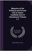 Memoirs of the Political and Private Life of James Caulfield, Earl of Charlemont Volume V. 1