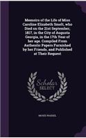Memoirs of the Life of Miss Caroline Elizabeth Smelt, who Died on the 21st September, 1817, in the City of Augusta Georgia, in the 17th Year of her age. Compiled From Authentic Papers Furnished by her Friends, and Published at Their Request