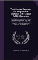 The Criminal Recorder; Or, Biographical Sketches of Notorious Public Characters