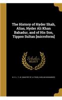 The History of Hyder Shah, Alias, Hyder Ali Khan Bahadur, and of His Son, Tippoo Sultan [microform]