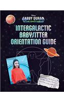 Gabby Duran's Intergalactic Babysitter Orientation Guide