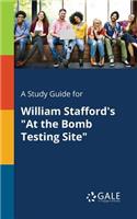 Study Guide for William Stafford's "At the Bomb Testing Site"