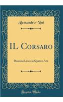 Il Corsaro: Dramma Lirico in Quattro Atti (Classic Reprint)