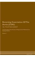 Reversing Coarctation of the Aorta (Coa): As God Intended the Raw Vegan Plant-Based Detoxification & Regeneration Workbook for Healing Patients. Volume 1