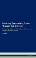 Reversing Ophthalmic Zoster: Overcoming Cravings the Raw Vegan Plant-Based Detoxification & Regeneration Workbook for Healing Patients.Volume 3