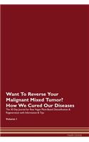 Want To Reverse Your Malignant Mixed Tumor? How We Cured Our Diseases. The 30 Day Journal for Raw Vegan Plant-Based Detoxification & Regeneration with Information & Tips Volume 1