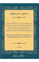 Journal GÃ©nÃ©ral de la LittÃ©rature de France, Ou Indicateur Bibliographique Et RaisonnÃ© Des Livres Nouveaux En Tout Genre, Qui Paraissent En France, ClassÃ©s Par Ordre de MatiÃ¨res, Vol. 30: Avec Une Notice Des SÃ©ances, AcadÃ©miques Et Des Prix