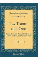 La Torre del Oro: Zarzuela En Un Acto, Dividido En Tres Cuadros, En Prosa Y Verso (Classic Reprint)