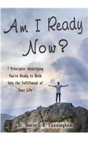 Am I Ready Now?: 7 Principles Identifying You're Ready to Walk Into the Fulfillment of Your Life