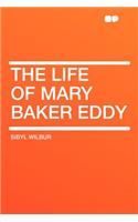 The Life of Mary Baker Eddy