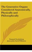 The Generative Organs Considered Anatomically, Physically and Philosophically